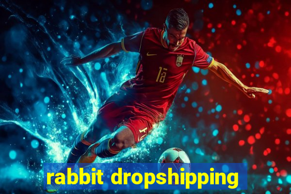 rabbit dropshipping